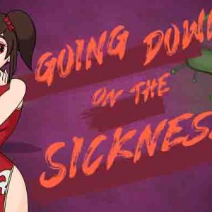 Going Down on the Sickness